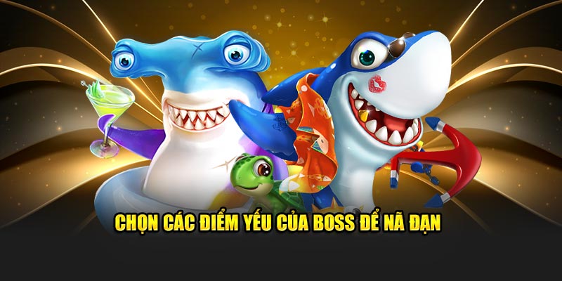 Chọn các điểm yếu của boss để nã đạn khi bắn cá ăn xu