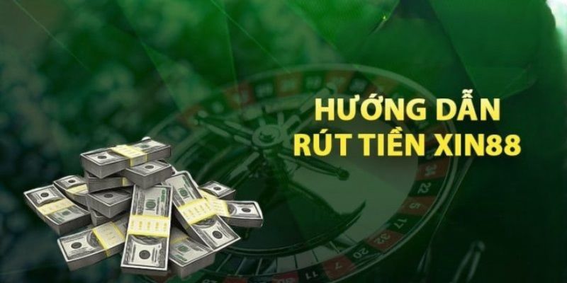 hướng dẫn rút tiền Xin88